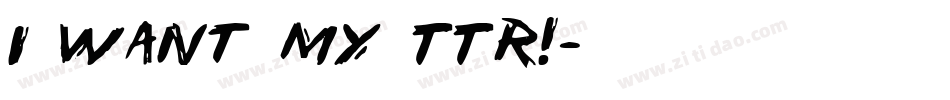 i want my TTR!字体转换